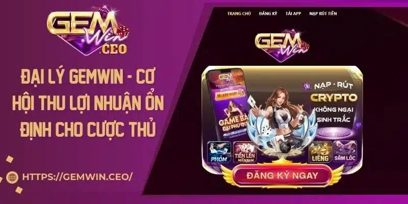 Đại Lý Gemwin - Cơ Hội Thu Lợi Nhuận Ổn Định Cho Cược Thủ
