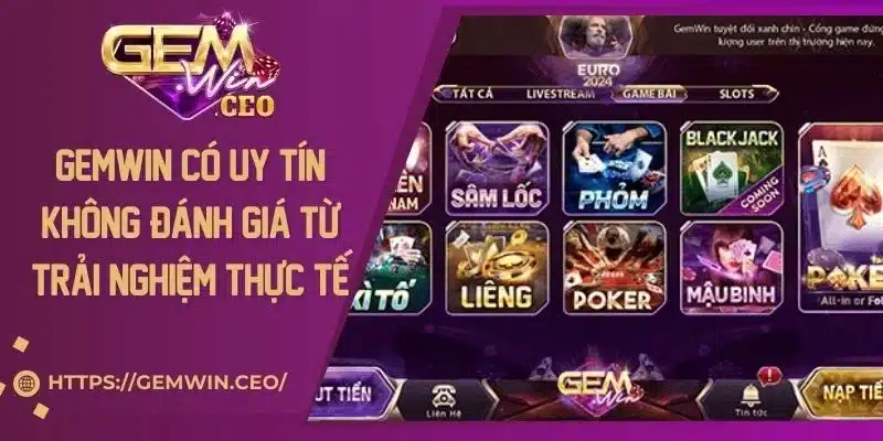 Gemwin Có Uy Tín Không? Đánh Giá Từ Trải Nghiệm Thực Tế