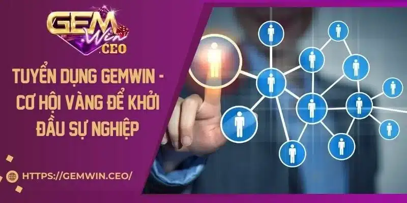 Tuyển Dụng Gemwin - Cơ Hội Vàng Để Khởi Đầu Sự Nghiệp